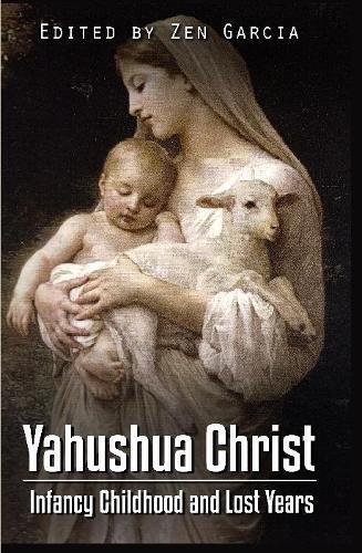 Yahushua Christ: Infancy Childhood And Lost Years