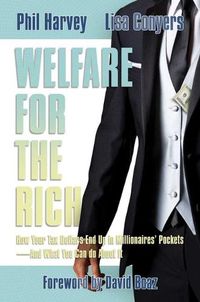 Cover image for Welfare for the Rich: How Your Tax Dollars End Up in Millionaires' Pockets--And What You Can Do about It