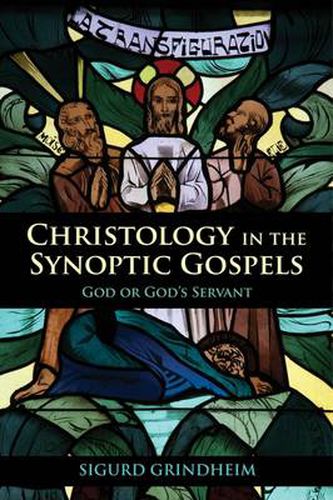 Cover image for Christology in the Synoptic Gospels: God or God's Servant