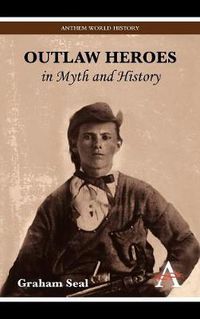 Cover image for Outlaw Heroes in Myth and History