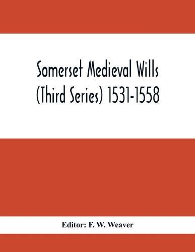 Cover image for Somerset Medieval Wills (Third Series) 1531-1558