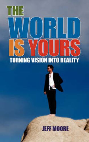 Cover image for The World Is Yours: Turning Vision Into Reality