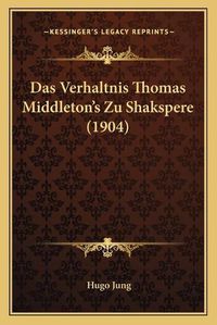 Cover image for Das Verhaltnis Thomas Middleton's Zu Shakspere (1904)