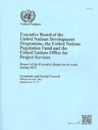 Cover image for Executive Board of the United Nations Development Programme, United Nations Population Fund and the United Nations Office for Project Services: report of the Executive Board on its work during 2012