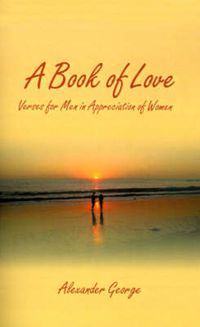 Cover image for A Book of Love: Verses for Men in Appreciation of Women