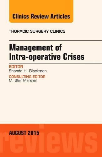 Cover image for Management of Intra-operative Crises, An Issue of Thoracic Surgery Clinics
