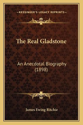 The Real Gladstone: An Anecdotal Biography (1898)