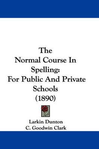 Cover image for The Normal Course in Spelling: For Public and Private Schools (1890)