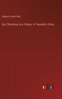 Cover image for Our Christmas in a Palace. A Traveller's Story