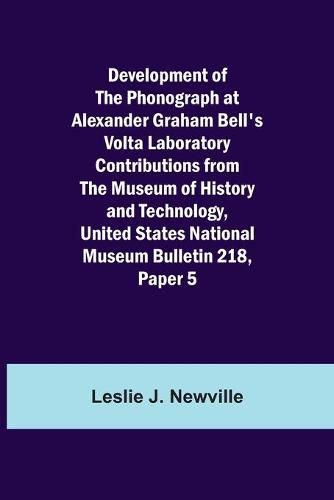 Cover image for Development of the Phonograph at Alexander Graham Bell's Volta Laboratory Contributions from the Museum of History and Technology, United States National Museum Bulletin 218, Paper 5