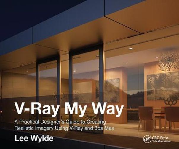 Cover image for V-Ray My Way: A Practical Designer's Guide to Creating Realistic Imagery Using V-Ray & 3ds Max