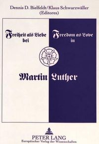 Cover image for Freedom as Love in Martin Luther: 8th International Congress for Luther Research in St.Paul, Minnesota, 1993 - Seminar I