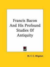 Cover image for Francis Bacon and His Profound Studies of Antiquity