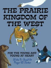 Cover image for THE Prairie Kingdom of the West: For the Young and Young at Heart