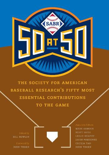 SABR 50 at 50: The Society for American Baseball Research's Fifty Most Essential Contributions to the Game