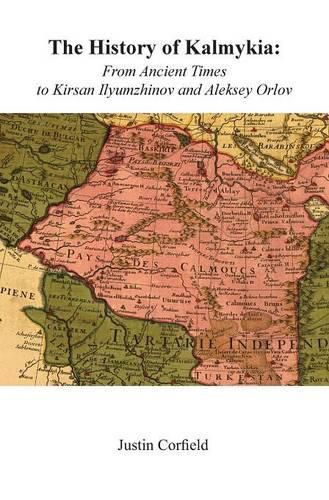 Cover image for The History of Kalmykia: From Ancient Times to Kirsan Ilyumzhinov and Aleksey Orlov