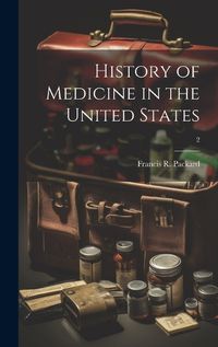 Cover image for History of Medicine in the United States; 2