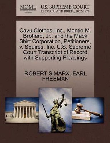 Cavu Clothes, Inc., Montie M. Brohard, Jr., and the Mack Shirt Corporation, Petitioners, V. Squires, Inc. U.S. Supreme Court Transcript of Record with Supporting Pleadings