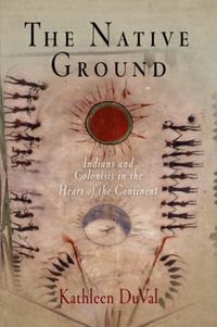 Cover image for The Native Ground: Indians and Colonists in the Heart of the Continent