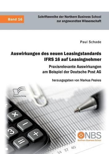 Cover image for Auswirkungen des neuen Leasingstandards IFRS 16 auf Leasingnehmer. Praxisrelevante Auswirkungen am Beispiel der Deutsche Post AG