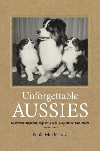 Cover image for Unforgettable Aussies: Australian Shepherd Dogs Who Left Pawprints on Our Hearts