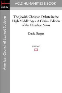 Cover image for The Jewish-Christian Debate in the High Middle Ages: A Critical Edition of the Nizzahon Vetus