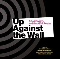 Cover image for Up Against the Wall: Art, Activism, and the AIDS Poster