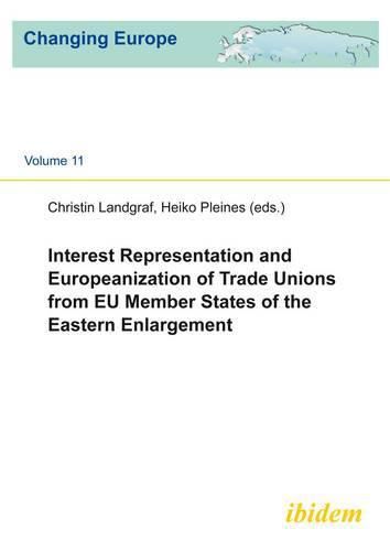 Cover image for Interest Representation and Europeanization of Trade Unions from EU Member States of the Eastern Enlargement