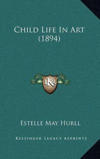 Cover image for Child Life in Art (1894)