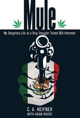 Cover image for Mule: My Dangerous Life As A Drug Smuggler Turned Dea Informant