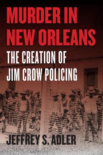 Cover image for Murder in New Orleans: The Creation of Jim Crow Policing