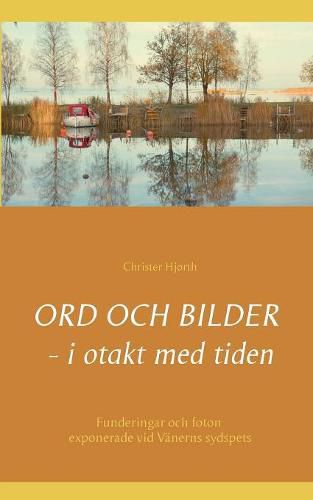 Cover image for Ord och bilder - i otakt med tiden: Funderingar och foton fran promenader vid Vanerns sydspets