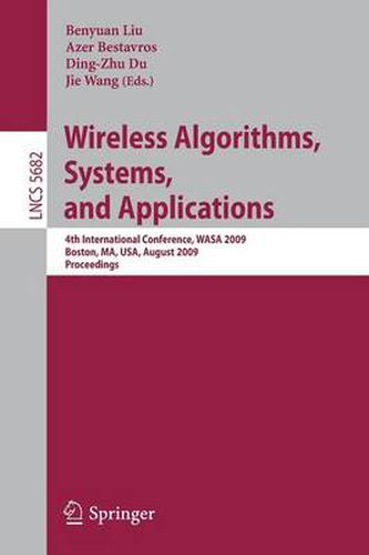 Cover image for Wireless Algorithms, Systems, and Applications: 4th International Conference, WASA 2009, Boston, MA, USA, August 16-18, 2009, Proceedings