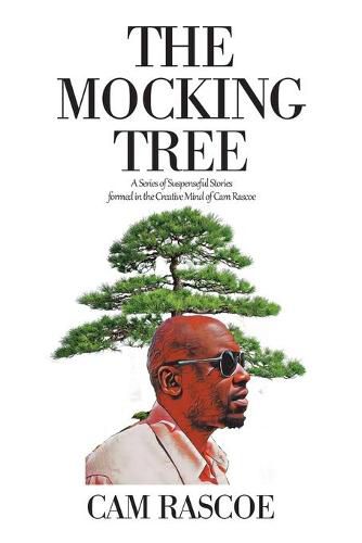 Cover image for The Mocking Tree: A Series of Suspenseful Stories Formed in the Creative Mind of Cam Rascoe