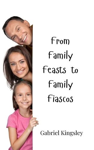 Cover image for From Family Feasts to Family Fiascos