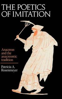 Cover image for The Poetics of Imitation: Anacreon and the Anacreontic Tradition