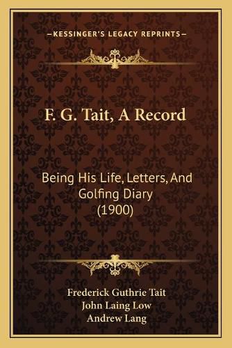 F. G. Tait, a Record: Being His Life, Letters, and Golfing Diary (1900)