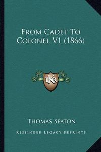 Cover image for From Cadet to Colonel V1 (1866)