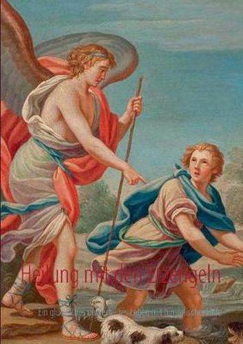 Cover image for Heilung mit den Erzengeln: Ein gluckliches und erfulltes Leben mit himmlischer Hilfe
