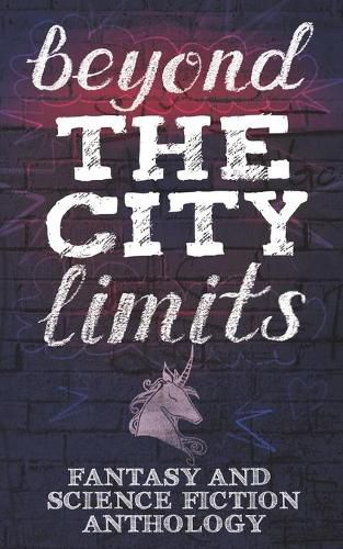 Cover image for Beyond the City Limits: Fantasy and Science fiction Anthology