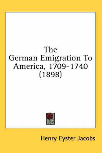 Cover image for The German Emigration to America, 1709-1740 (1898)