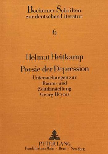 Cover image for Poesie Der Depression: Untersuchungen Zur Raum- Und Zeitdarstellung Georg Heyms