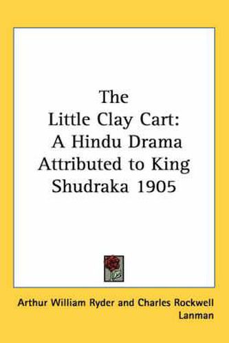 Cover image for The Little Clay Cart: A Hindu Drama Attributed to King Shudraka 1905