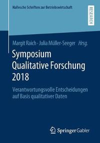 Cover image for Symposium Qualitative Forschung 2018: Verantwortungsvolle Entscheidungen Auf Basis Qualitativer Daten