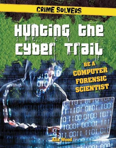 Cover image for Hunting the Cyber Trail: Be a Computer Forensic Scientist