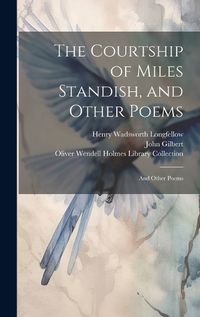 Cover image for The Courtship of Miles Standish, and Other Poems