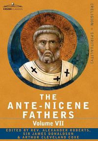 Cover image for The Ante-Nicene Fathers: The Writings of the Fathers Down to A.D. 325, Volume VII Fathers of the Third and Fourth Century - Lactantius, Venanti
