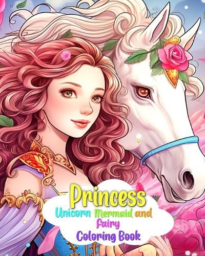 Cover image for Princess, Mermaid, Unicorn and Fairy Coloring Book