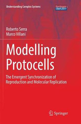 Cover image for Modelling Protocells: The Emergent Synchronization of Reproduction and Molecular Replication