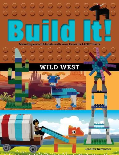 Build It! Wild West: Make Supercool Models with Your Favorite LEGO (R) Parts